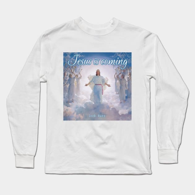 Jesus Is Coming (look busy) Long Sleeve T-Shirt by Naves